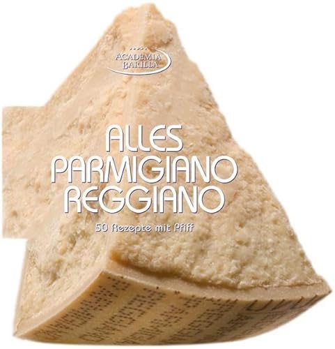 Alles Parmigiano Reggiano: Rezeptbuch über Italiens bekanntesten Käse. 50 Rezepte von der Vorspeise bis zum ungewöhnlichen Dessert. Der Parmesan Käse, ... Käsekultur: 50 Rezepte mit Pfiff